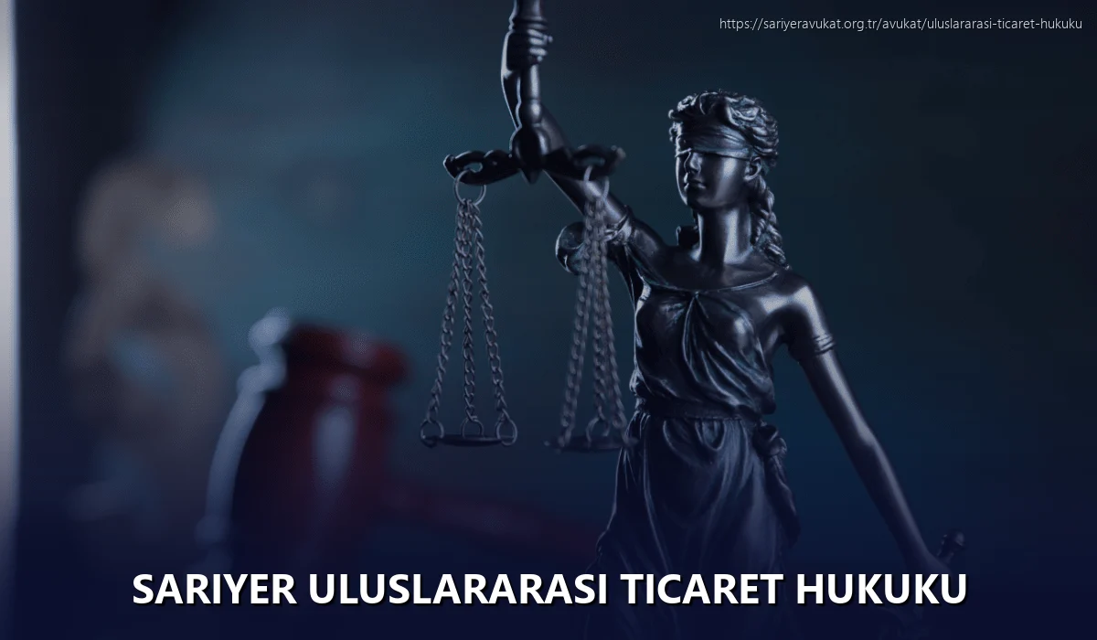 Sariyer Uluslararası Ticaret Hukuku