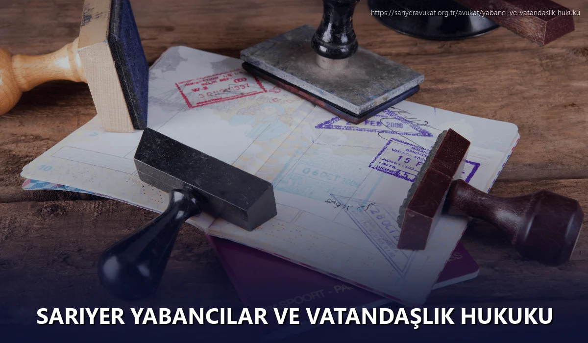 Sariyer Yabancılar ve Vatandaşlık Hukuku